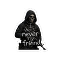 Never My Friend Sticker